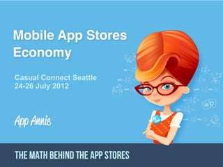 Mobile App Stores
         Economy
           Casual Connect Seattle
           24-26 July 2012




                     CONFIDENTIAL PROPERTY OF APP ANNIE - DO NOT DISCLOSE   Ⓒ AppAnnie 2012

Friday, 27 July 12
 