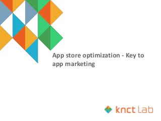 App store optimization - Key to
app marketing
 