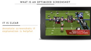 I T I S C L E A R
A n n o t a t e s c r e e n s h o t s i f
e x p l a n a t i o n i s h e l p f u l
W H AT I S A N O P T I M I Z E D S C R E E N S H O T
 