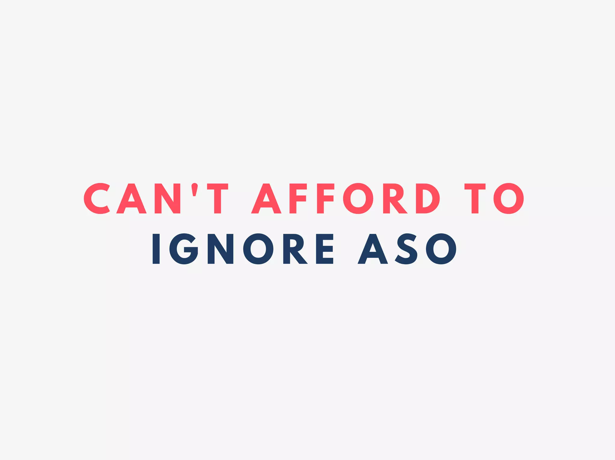 C A N ' T A F F O R D T O
I G N O R E A S O
 