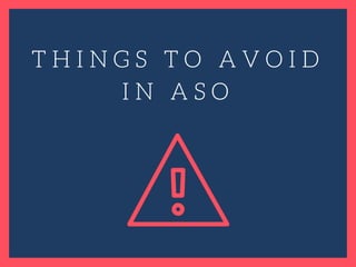 T H I N G S T O A V O I D
I N A S O
 