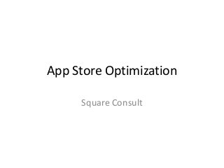 App Store Optimization
Square Consult
 