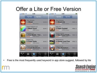 Offer a Lite or Free Version Free is the most frequently used keyword in app store suggest, followed by lite 