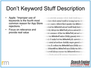 Don’t Keyword Stuff Description Apple: “Improper use of keywords is the fourth most common reason for App Store rejections. ” Focus on relevance and provide real value 