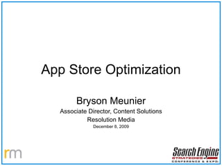 App Store Optimization Bryson Meunier Associate Director, Content Solutions Resolution Media December 8, 2009 