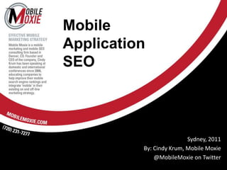 MobileApplication SEO Sydney, 2011 By: Cindy Krum, Mobile Moxie @MobileMoxie on Twitter 