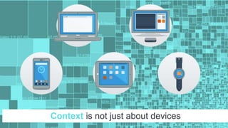 Context is not just about devices
 