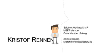 Solution Architect & MP
                 MEET Member
                 Crew Member of Azug


KRISTOF RENNEN   @kristofrennen
                 kristof.rennen@appstory.be
 