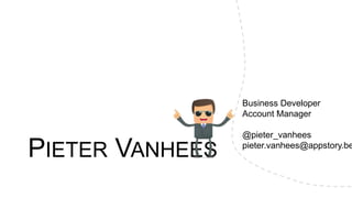 Business Developer
                 Account Manager

                 @pieter_vanhees

PIETER VANHEES   pieter.vanhees@appstory.be
 