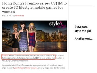  
$1M	
  para	
  
style	
  me	
  girl	
  
	
  
Analicemos…
 
