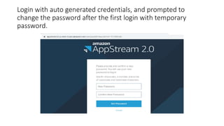 Login with auto generated credentials, and prompted to
change the password after the first login with temporary
password.
 