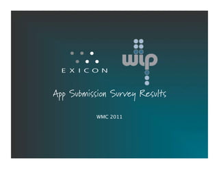 App Submission Survey Results

           WMC 2011!




          Proprietary & Conﬁdential!   1!
 