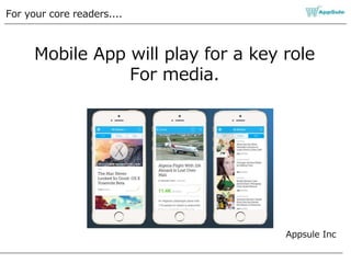 Appsule Inc
For your core readers....
Mobile App will play for a key role
For media.
 