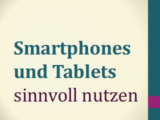 Smartphones
und Tablets
sinnvoll nutzen

 