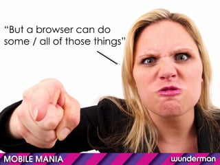 “ But a browser can do some / all of those things” 