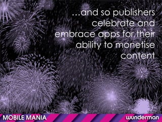 … and so publishers celebrate and embrace apps for their ability to monetise content 