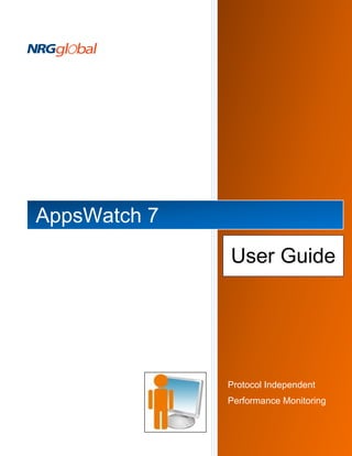 AppsWatch 7
              User Guide




              Protocol Independent
              Performance Monitoring
 