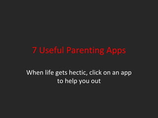7 Useful Parenting Apps
When life gets hectic, click on an app
to help you out

 