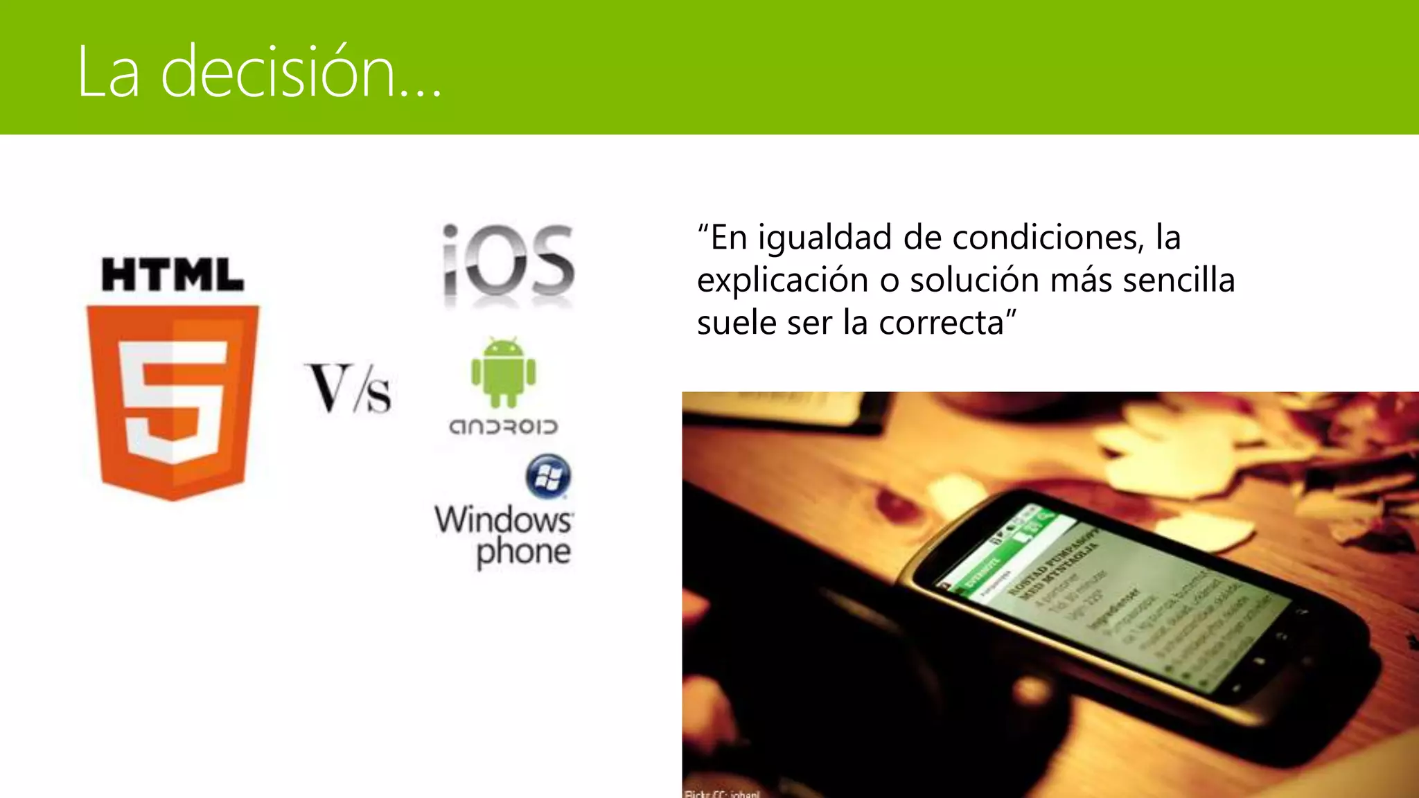 “En igualdad de condiciones, la 
explicación o solución más sencilla 
suele ser la correcta” 
 
