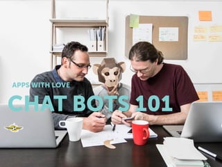 CHAT BOTS 101
APPS WITH LOVE
 