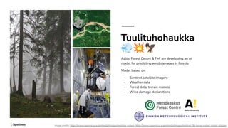 Tuulituhohaukka
💨💥🦅
Aalto, Forest Centre & FMI are developing an AI
model for predicting wind damages in forests
Model bas...