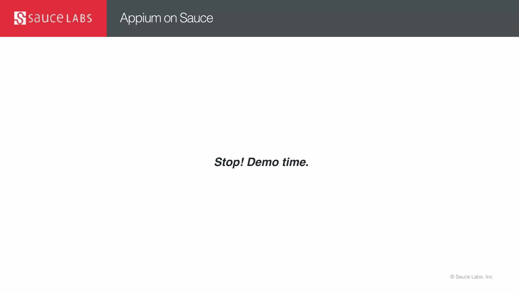 © Sauce Labs, Inc.
Appium on Sauce
Stop! Demo time.
 