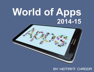 World of Apps
2014-15
By Hemant Chadda
 