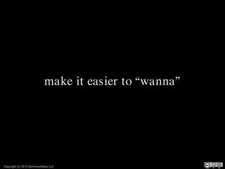 make it easier to “wanna”




Copyright (c) 2012 CommonsWare, LLC
 