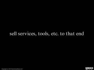 sell services, tools, etc. to that end




Copyright (c) 2012 CommonsWare, LLC
 