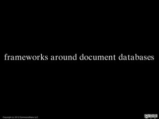 frameworks around document databases




Copyright (c) 2012 CommonsWare, LLC
 