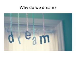 Why do we dream?
 