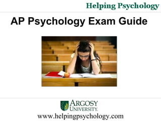www.helpingpsychology.com AP Psychology Exam Guide   