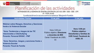 Planificación de las actividades
Actividades/ Fechas 12 de julio 13 de julio
ACTIVIDADES DE LA SEMANA DE SENSIBILIZACIÓN E...
