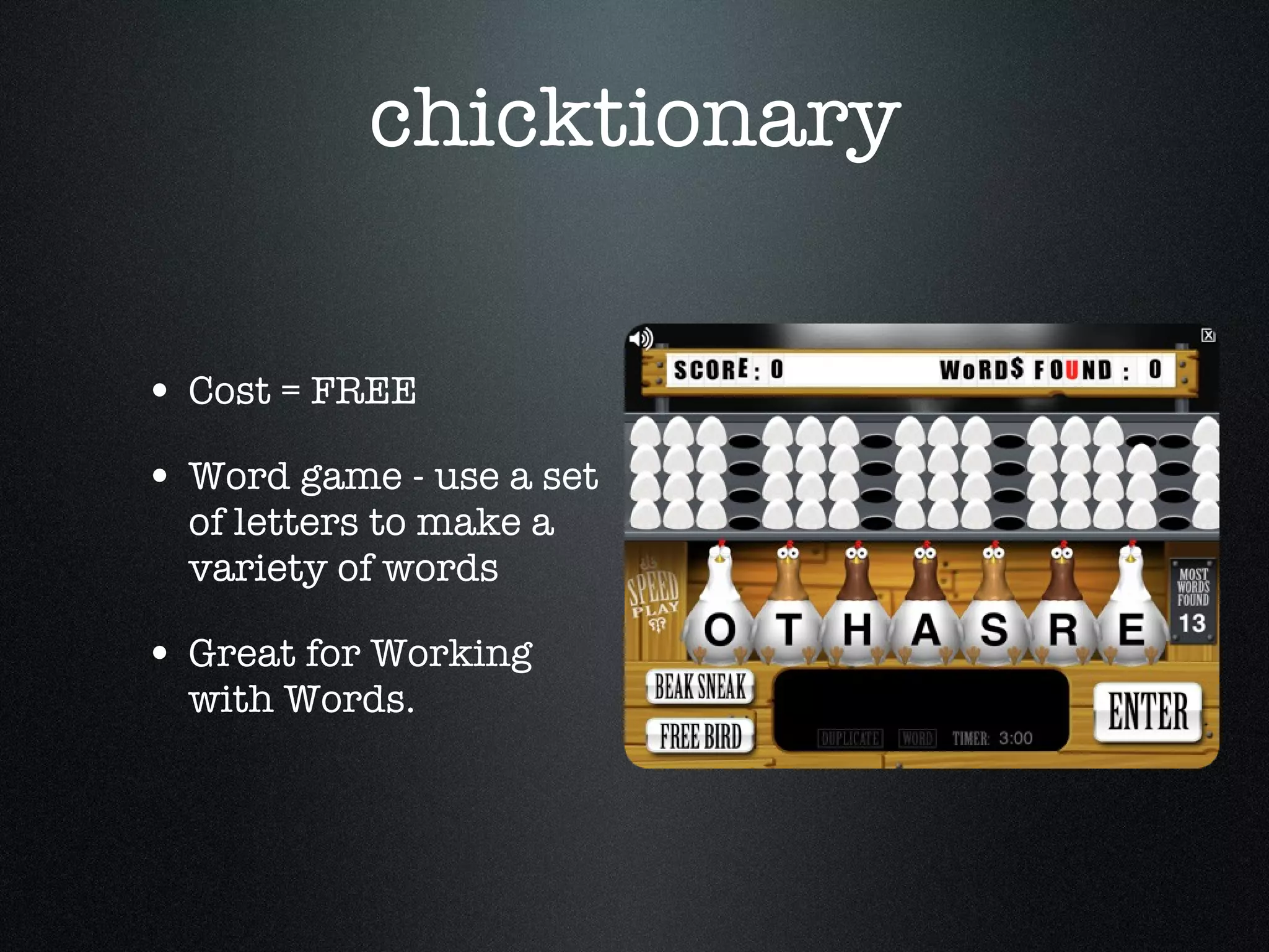 chicktionary Cost = FREE Word game - use a set of letters to make a variety of words Great for Working with Words. 
