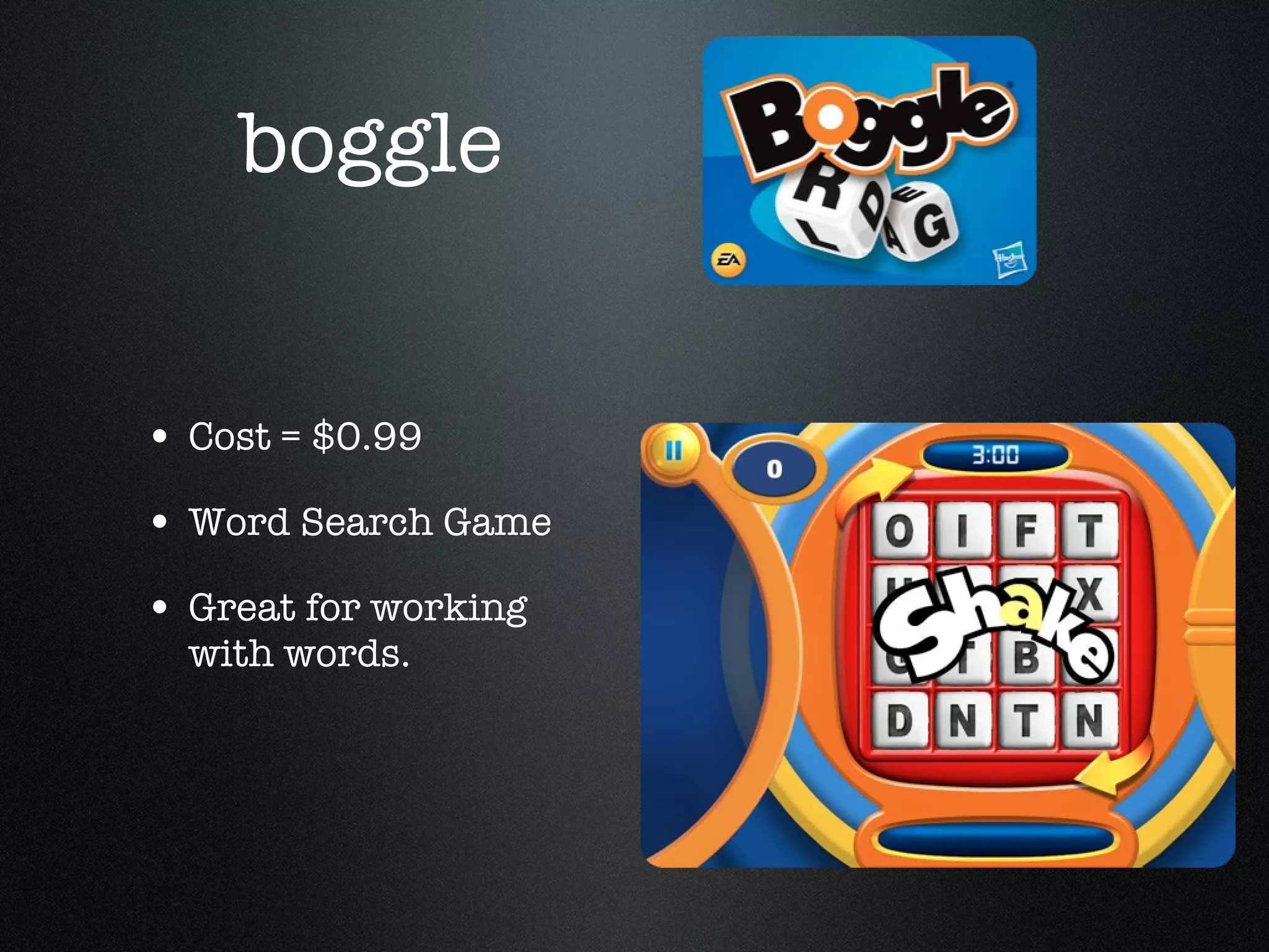 boggle Cost = $0.99  Word Search Game Great for working with words. 