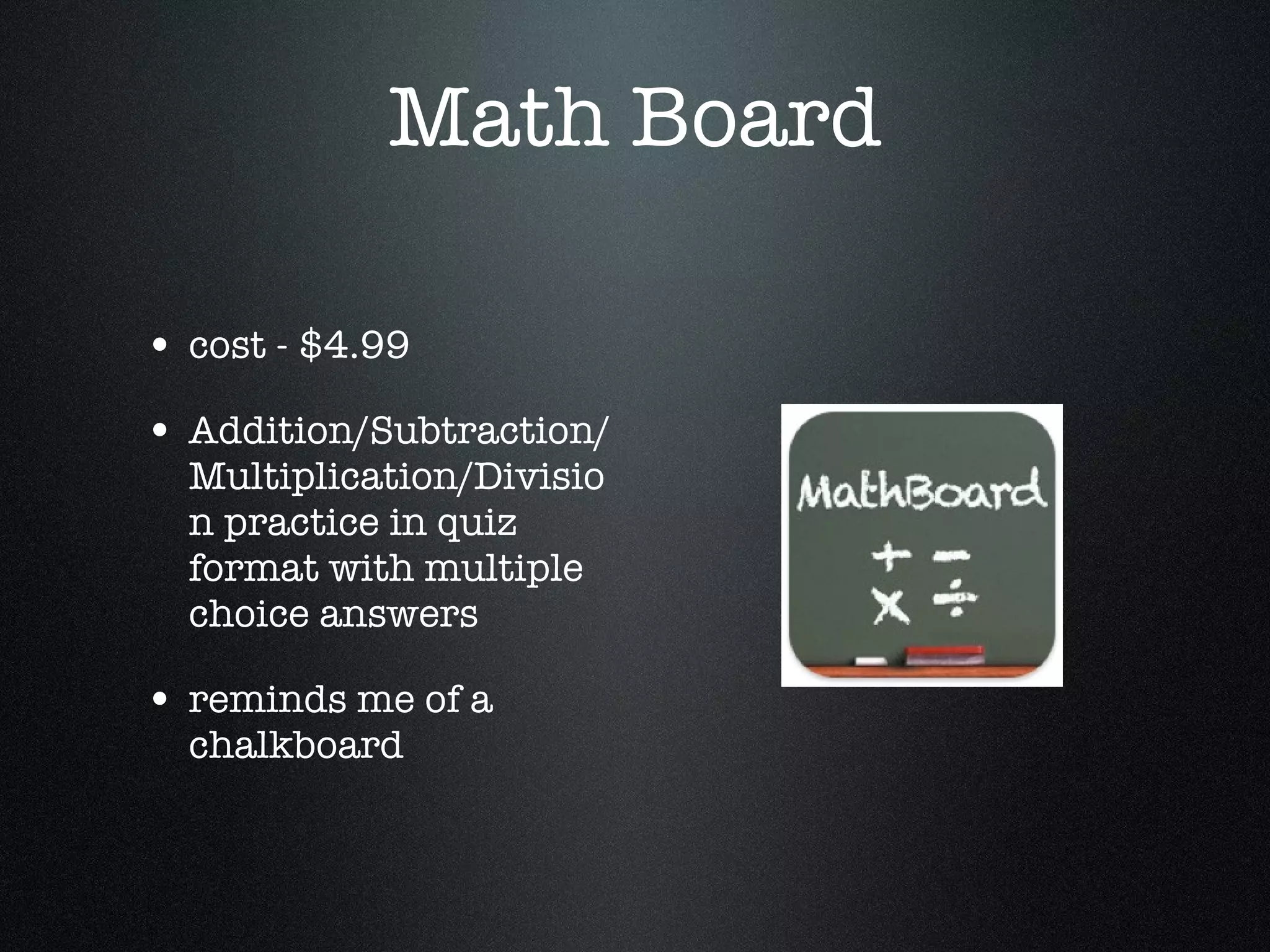 Math Board cost - $4.99 Addition/Subtraction/Multiplication/Division practice in quiz format with multiple choice answers reminds me of a chalkboard  