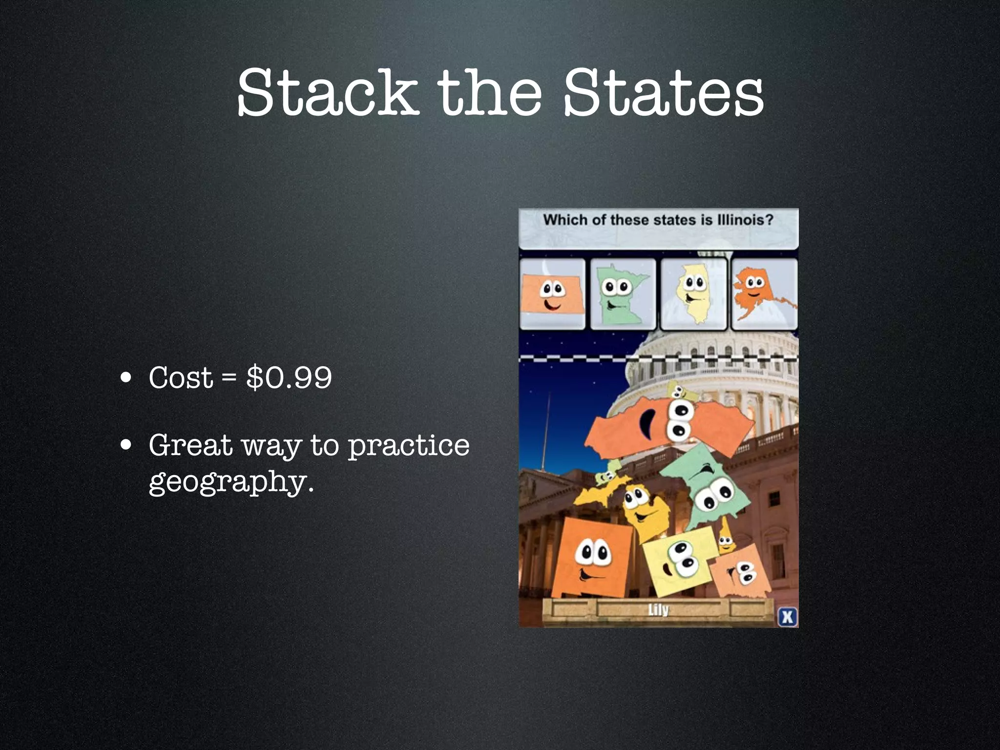 Stack the States Cost = $0.99 Great way to practice geography. 
