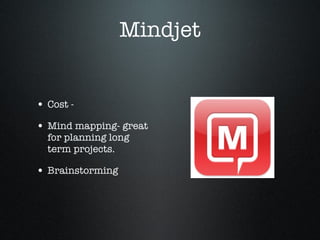 Mindjet Cost -  Mind mapping- great for planning long term projects. Brainstorming 