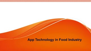 App Technology in Food Industry
 