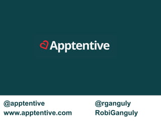 App Ratings & Reviews:
How to Improve your App’s Ratings and Why It
Matters


@apptentive                    @rganguly
www.apptentive.com             RobiGanguly
 