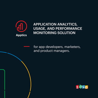 APPLICATION ANALYTICS,
USAGE, AND PERFORMANCE
MONITORING SOLUTION
Apptics
for app developers, marketers,
and product managers.
 