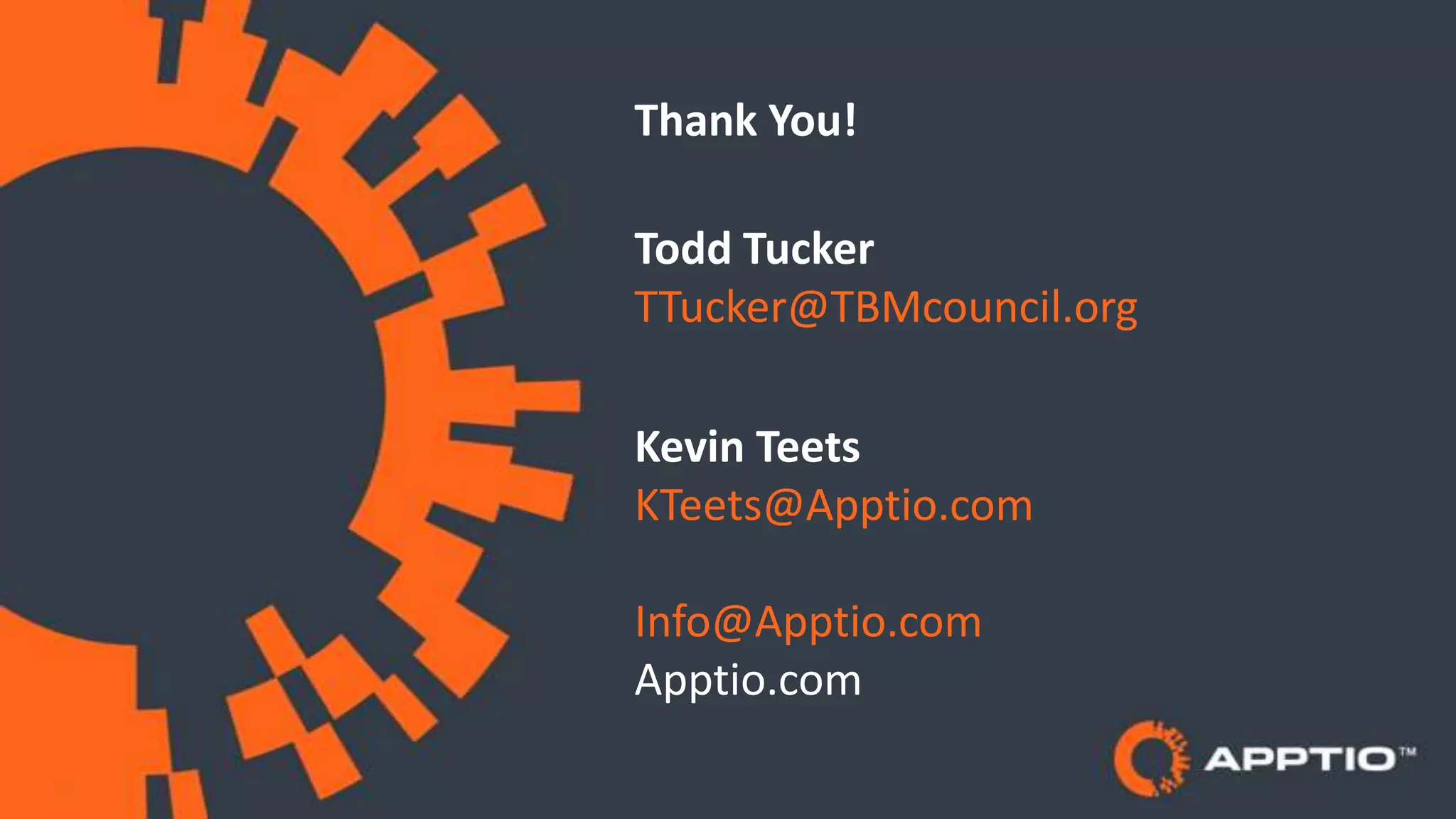 52
Thank You!
Todd Tucker
TTucker@TBMcouncil.org
Kevin Teets
KTeets@Apptio.com
Info@Apptio.com
Apptio.com
 