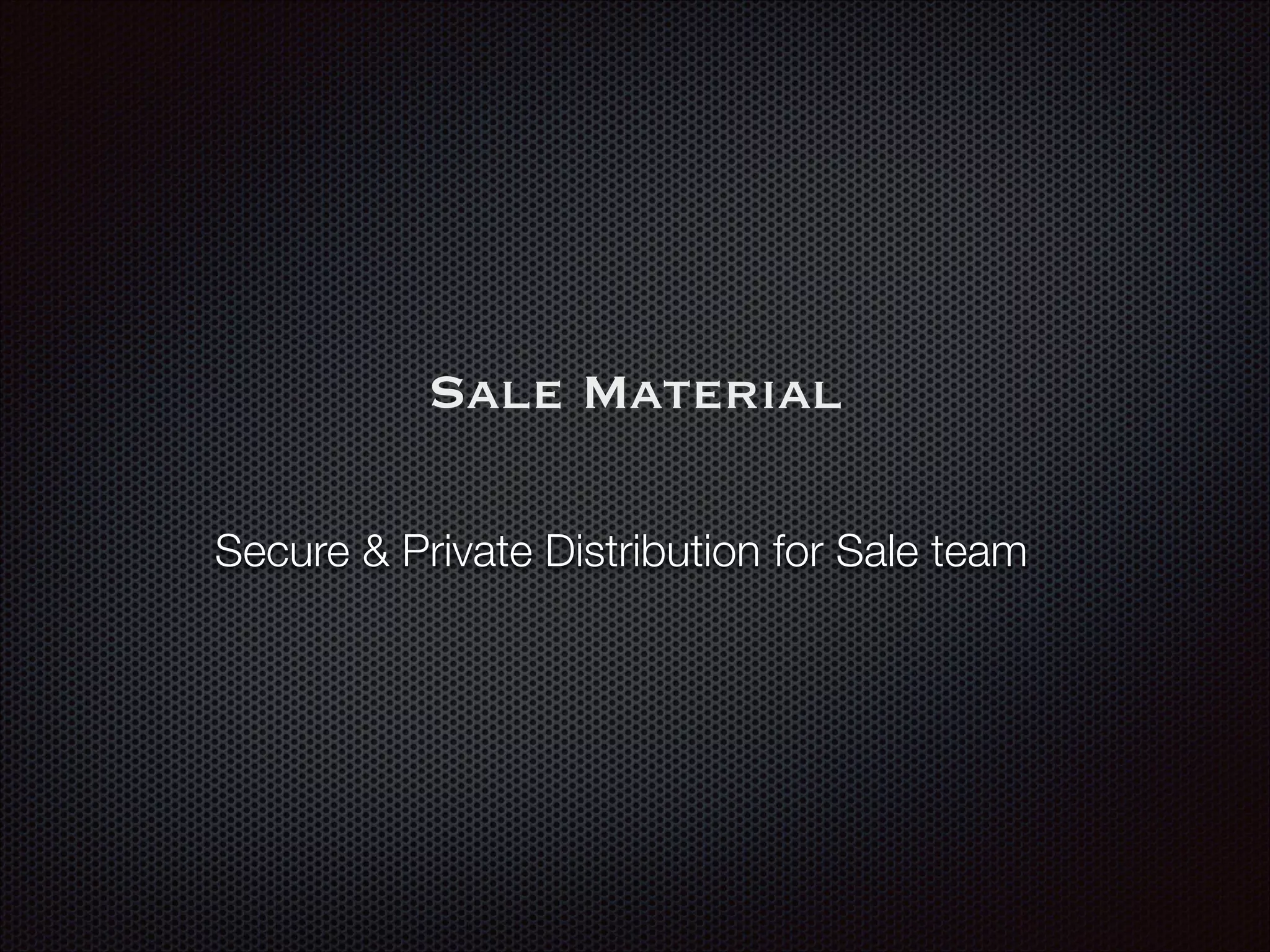Sale Material
Secure & Private Distribution for Sale team
 
