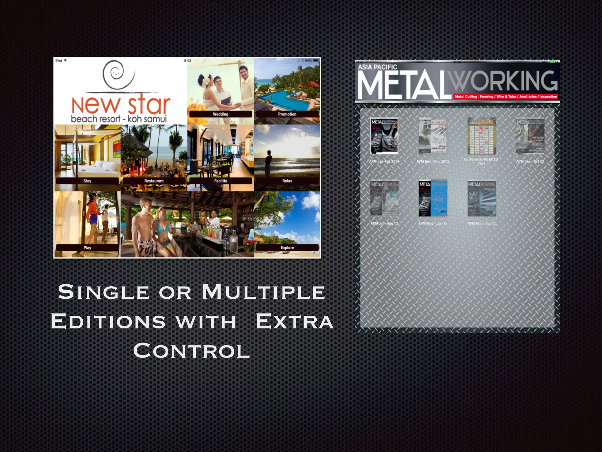 Single or Multiple
Editions with Extra
Control
 