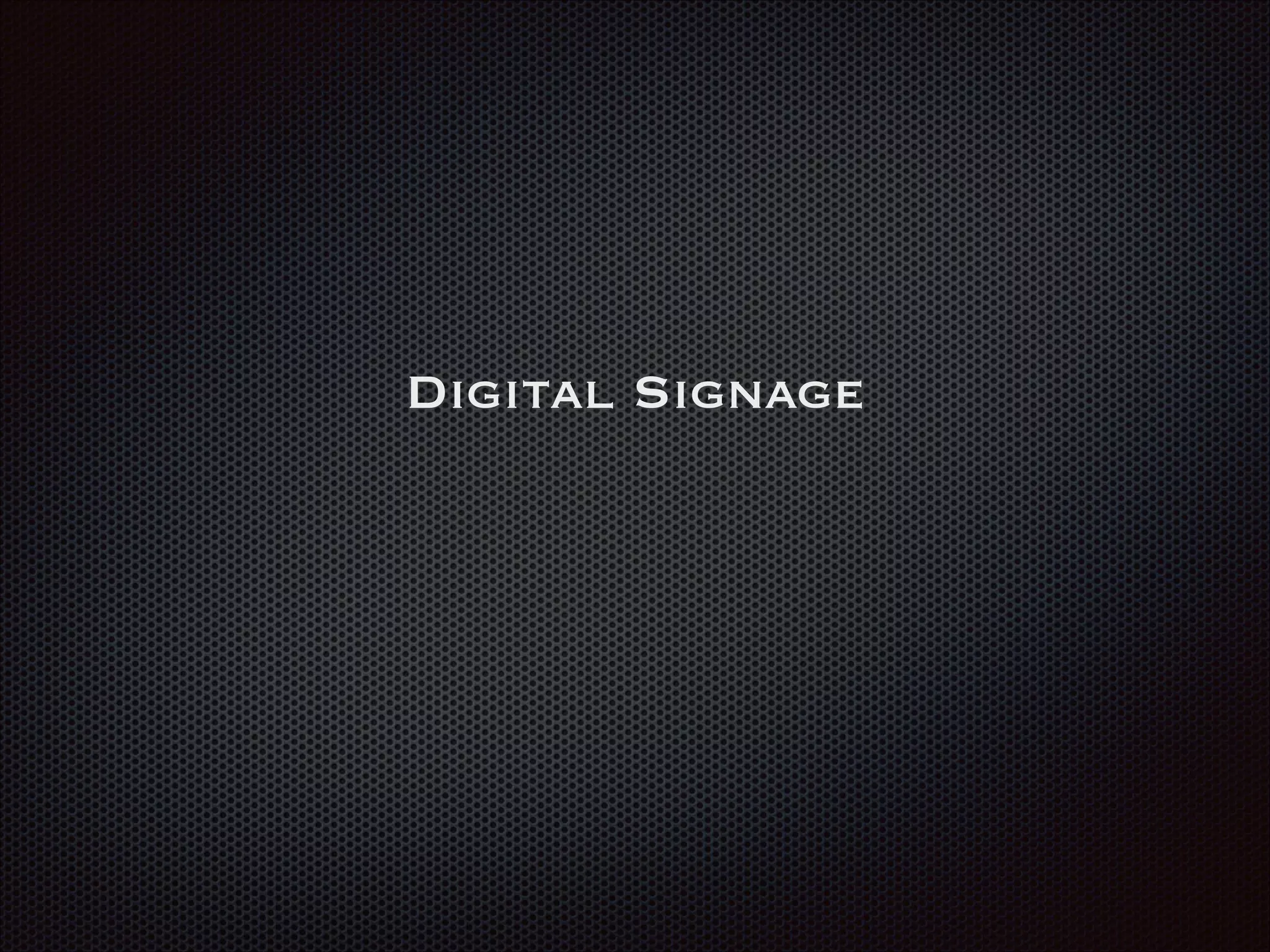 Digital Signage
 