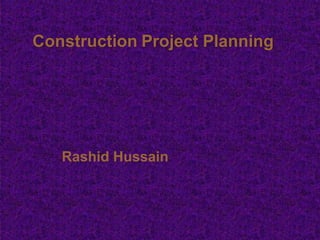 Construction Project Planning
Rashid Hussain
 