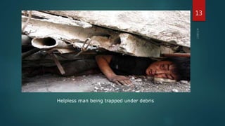 Helpless man being trapped under debris
13
 