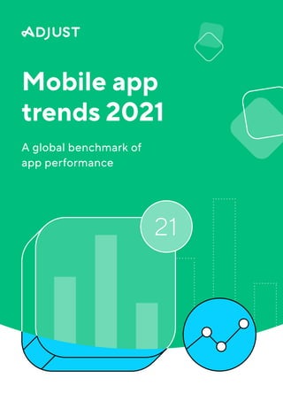 Mobile app
trends 2021
A global benchmark of
app performance
 