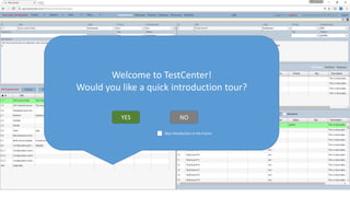 Welcome to TestCenter!
Would you like a quick introduction tour?
YES NO
Skip introduction in the future
 