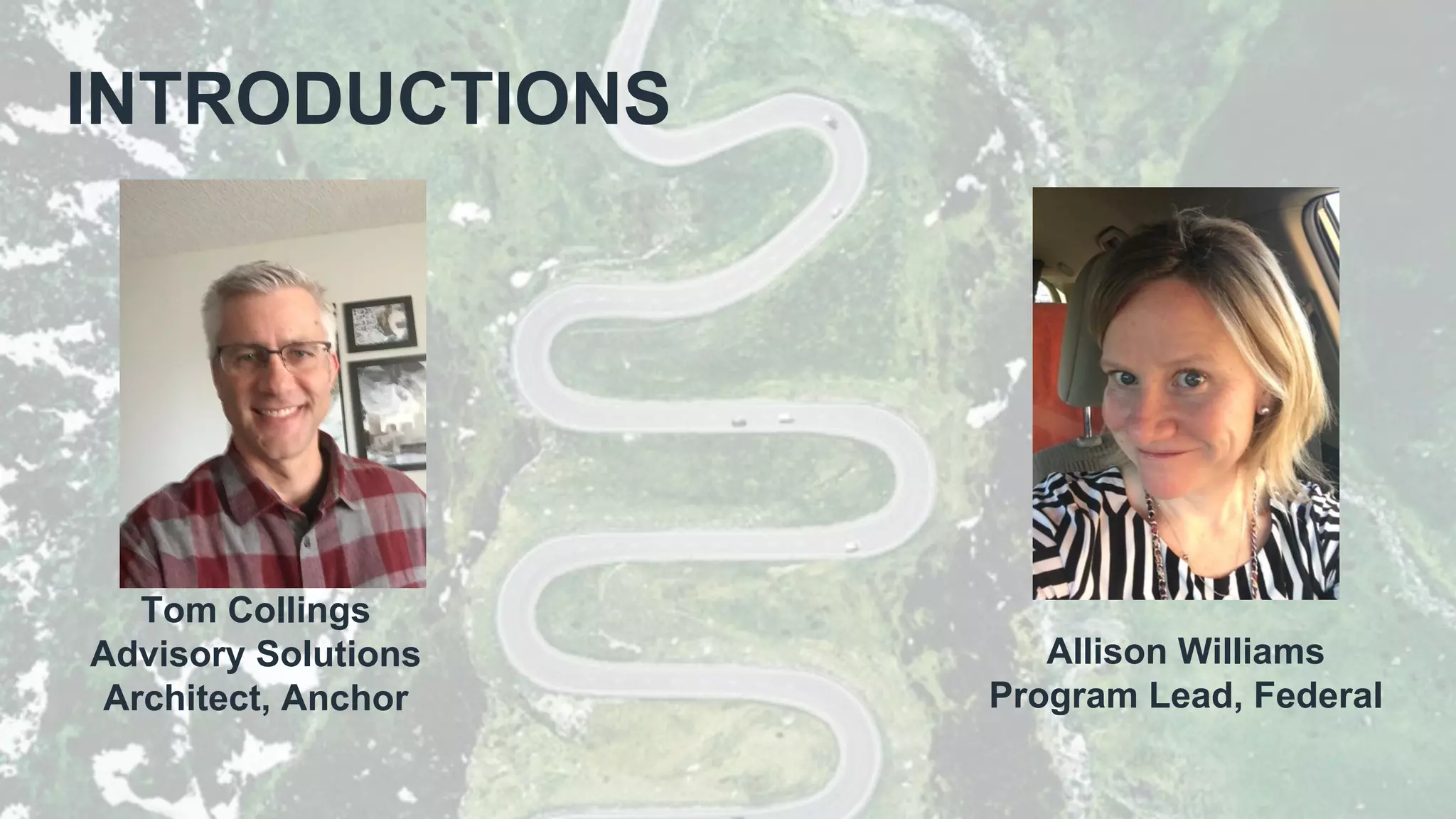INTRODUCTIONS
Allison Williams
Program Lead, Federal
Tom Collings
Advisory Solutions
Architect, Anchor
 